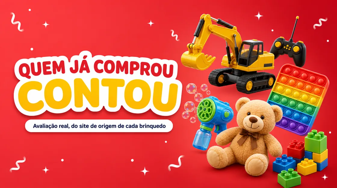 Quem já comprou contou: avaliação real, do site de origem de cada brinquedo