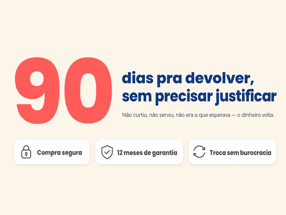 90 dias pra devolver, sem precisar justificar: não curtiu, não serviu, não era o que esperava — o dinheiro volta